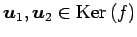 $ \vec{u}_1,\vec{u}_2\in\mathrm{Ker}\,(f)$