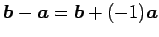 $\displaystyle \vec{b}-\vec{a}= \vec{b}+(-1)\vec{a}$