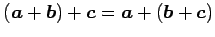 $ (\vec{a}+\vec{b})+\vec{c}=
\vec{a}+(\vec{b}+\vec{c})$