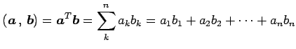 $\displaystyle \left({\vec{a}}\,,\,{\vec{b}}\right)= {\vec{a}}^{T}\vec{b}= \sum_{k}^{n}a_{k}b_{k}= a_{1}b_{1}+a_{2}b_{2}+\cdots+a_{n}b_{n}$