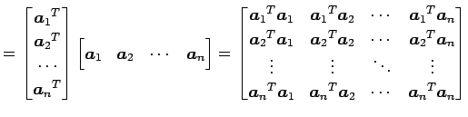 $\displaystyle = \begin{bmatrix}{\vec{a}_{1}}^{T} \\ {\vec{a}_{2}}^{T} \\ \cdots...
...a}_{n}}^{T}\vec{a}_{2} & \cdots & {\vec{a}_{n}}^{T}\vec{a}_{n} \\ \end{bmatrix}$