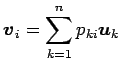 $\displaystyle \vec{v}_{i}= \sum_{k=1}^{n}p_{ki}\vec{u}_{k}$