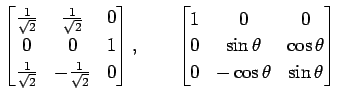 $\displaystyle \begin{bmatrix}\frac{1}{\sqrt{2}} & \frac{1}{\sqrt{2}} & 0 \\ 0 &...
... 0 \\ 0 & \sin\theta & \cos\theta \\ 0 & -\cos\theta & \sin\theta \end{bmatrix}$