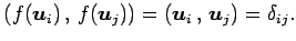 $\displaystyle \left({f(\vec{u}_i)}\,,\,{f(\vec{u}_j)}\right)= \left({\vec{u}_i}\,,\,{\vec{u}_j}\right)=\delta_{ij}.$