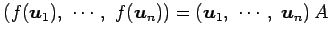 $\displaystyle \left(f(\vec{u}_1),\,\, \cdots,\,\, f(\vec{u}_n)\right)= \left(\vec{u}_1,\,\, \cdots,\,\, \vec{u}_n\right)A$