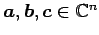 $ \vec{a},\vec{b},\vec{c}\in\mathbb{C}^{n}$