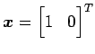 $ \vec{x}={\begin{bmatrix}1 & 0 \end{bmatrix}}^{T}$