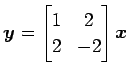 $ \vec{y}=\begin{bmatrix}1 & 2 \\ 2 & -2 \end{bmatrix}\vec{x}$