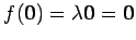 $ f(\vec{0})=\lambda\vec{0}=\vec{0}$