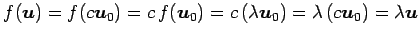 $\displaystyle f(\vec{u})=f(c\vec{u}_0)=c\,f(\vec{u}_0)= c\,(\lambda\vec{u}_0)=\lambda\,(c\vec{u}_0)= \lambda\vec{u}$