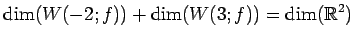 $\displaystyle \dim(W(-2;f))+\dim(W(3;f))= \dim(\mathbb{R}^2)$