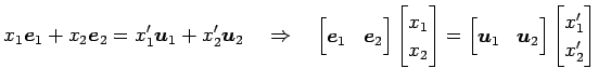 $\displaystyle x_1\vec{e}_1+x_2\vec{e}_2=x'_1\vec{u}_1+x'_2\vec{u}_2 \quad\Right...
...x}\vec{u}_1 & \vec{u}_2 \end{bmatrix} \begin{bmatrix}x'_1 \\ x'_2 \end{bmatrix}$