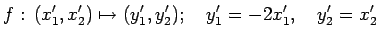 $\displaystyle f:\, (x'_1,x'_2)\mapsto(y'_1,y'_2); \quad y'_1=-2x'_1,\quad y'_2=x'_2$