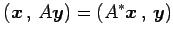 $\displaystyle \left({\vec{x}}\,,\,{A\vec{y}}\right)=\left({A^{*}\vec{x}}\,,\,{\vec{y}}\right)$