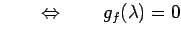 $\displaystyle \qquad\Leftrightarrow\qquad g_f(\lambda)=0$