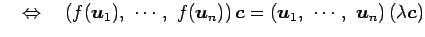 $\displaystyle \quad\Leftrightarrow\quad \left(f(\vec{u}_1),\,\, \cdots,\,\, f(\...
...ght)\vec{c} = \left(\vec{u}_1,\,\, \cdots,\,\, \vec{u}_n\right)(\lambda\vec{c})$