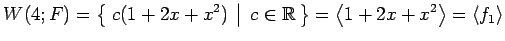 $\displaystyle W(4;F)= \left\{\left.\,{c(1+2x+x^2)}\,\,\right\vert\,\,{c\in\math...
...\,\right\} = \left\langle 1+2x+x^2\right\rangle = \left\langle f_1\right\rangle$