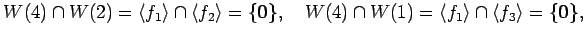 $\displaystyle W(4)\cap W(2)= \left\langle f_1 \right\rangle \cap \left\langle f...
...left\langle f_1 \right\rangle \cap \left\langle f_3 \right\rangle =\{\vec{0}\},$