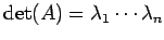 $ \det(A)=\lambda_1\cdots\lambda_n$