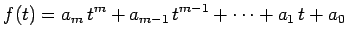 $\displaystyle f(t)=a_m\,t^m+a_{m-1}\,t^{m-1}+\cdots+a_1\,t+a_0$