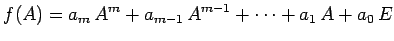 $\displaystyle f(A)=a_m\,A^m+a_{m-1}\,A^{m-1}+\cdots+a_1\,A+a_0\,E$