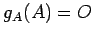 $\displaystyle g_A(A)=O$