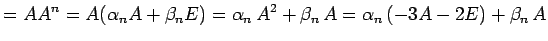 $\displaystyle =AA^{n}=A(\alpha_n A+\beta_n E)= \alpha_n\,A^2+\beta_n\,A= \alpha_n\,(-3A-2E)+\beta_n\,A$