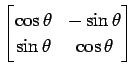 $ \displaystyle{
\begin{bmatrix}
\cos\theta & -\sin\theta \\
\sin\theta & \cos\theta
\end{bmatrix}}$