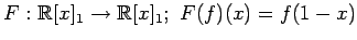 $ \displaystyle{
F:\mathbb{R}[x]_{1}\to\mathbb{R}[x]_{1};\,\,
F(f)(x)=f(1-x)
}$