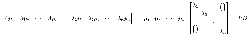 $\displaystyle \begin{bmatrix}A\vec{p}_1 & A\vec{p}_2 & \cdots & A\vec{p}_n \end...
... & \!\ddots\! \\ \smash{\text{\huge$0$}}\! & & & \!\lambda_n \end{bmatrix} = PD$