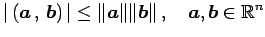 $\displaystyle \vert\left({\vec{a}}\,,\,{\vec{b}}\right)\vert\leq \Vert\vec{a}\Vert\Vert\vec{b}\Vert\,,\quad \vec{a},\vec{b}\in\mathbb{R}^{n}$