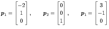 $\displaystyle \vec{p}_1= \begin{bmatrix}-2 \\ 1 \\ 0 \end{bmatrix}, \qquad \vec...
...\\ 1 \end{bmatrix}, \qquad \vec{p}_1= \begin{bmatrix}3 \\ -1 \\ 0 \end{bmatrix}$