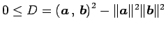 $\displaystyle 0\leq D= \left({\vec{a}}\,,\,{\vec{b}}\right)^2-\Vert\vec{a}\Vert^2\Vert\vec{b}\Vert^2$