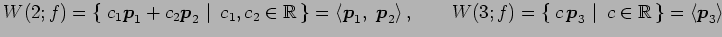 $\displaystyle W(2;f)= \left\{\left.\,{c_1\vec{p}_1+c_2\vec{p}_2}\,\,\right\vert...
...,\right\vert\,\,{c\in\mathbb{R}}\,\right\}= \left\langle \vec{p}_3\right\rangle$