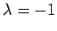 $ \lambda=-1$