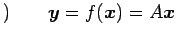 $\displaystyle )\qquad \vec{y}=f(\vec{x})=A\vec{x}$