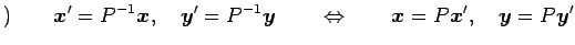 $\displaystyle )\qquad \vec{x}'=P^{-1}\vec{x}, \quad \vec{y}'=P^{-1}\vec{y} \qquad\Leftrightarrow\qquad \vec{x}=P\vec{x}', \quad \vec{y}=P\vec{y}'$