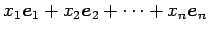 $\displaystyle x_1\vec{e}_1+x_2\vec{e}_2+\cdots+x_n\vec{e}_n$