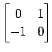 $ \displaystyle{
\begin{bmatrix}
0 & 1 \\
-1 & 0
\end{bmatrix}}$