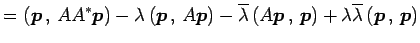 $\displaystyle = \left({\vec{p}}\,,\,{AA^{*}\vec{p}}\right)- \lambda\left({\vec{...
...{\vec{p}}\right)+ \lambda\overline{\lambda}\left({\vec{p}}\,,\,{\vec{p}}\right)$