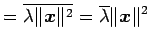 $\displaystyle = \overline{\lambda\Vert\vec{x}\Vert^2}= \overline{\lambda}\Vert\vec{x}\Vert^2$