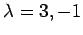 $ \lambda=3,-1$