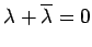 $ \lambda+\overline{\lambda}=0$