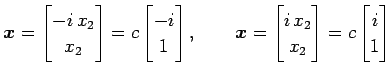 $\displaystyle \vec{x}= \begin{bmatrix}-i\,x_2 \\ x_2 \end{bmatrix} = c \begin{b...
...gin{bmatrix}i\,x_2 \\ x_2 \end{bmatrix} = c \begin{bmatrix}i \\ 1 \end{bmatrix}$