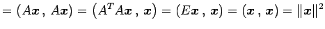 $\displaystyle = \left({A\vec{x}}\,,\,{A\vec{x}}\right)= \left({{A}^{T}A\vec{x}}...
...,,\,{\vec{x}}\right)= \left({\vec{x}}\,,\,{\vec{x}}\right)= \Vert\vec{x}\Vert^2$