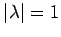 $ \vert\lambda\vert=1$