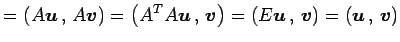 $\displaystyle = \left({A\vec{u}}\,,\,{A\vec{v}}\right)= \left({{A}^{T}A\vec{u}}...
...t)= \left({E\vec{u}}\,,\,{\vec{v}}\right)= \left({\vec{u}}\,,\,{\vec{v}}\right)$