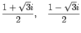 $\displaystyle \frac{1+\sqrt{3}i}{2}, \quad \frac{1-\sqrt{3}i}{2}$