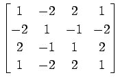 $ \displaystyle{
\begin{bmatrix}
1 & -2 & 2 & 1 \\
-2 & 1 & -1 & -2 \\
2 & -1 & 1 & 2 \\
1 & -2 & 2 & 1
\end{bmatrix}}$