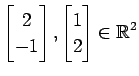 $ \displaystyle{
\begin{bmatrix}
2 \\ -1
\end{bmatrix},
\begin{bmatrix}
1 \\ 2
\end{bmatrix}\in\mathbb{R}^2}$